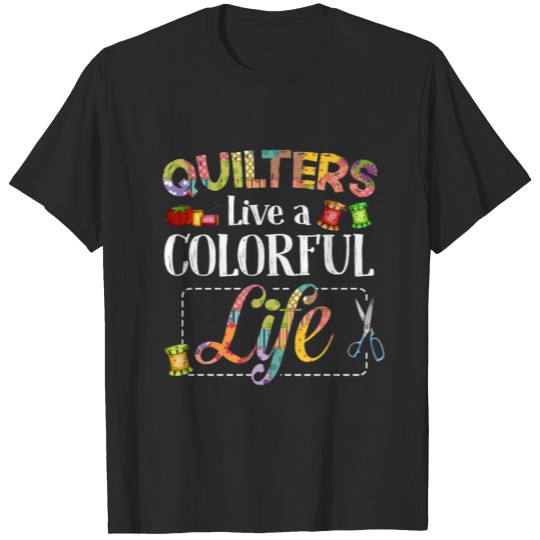 Discover Quilters T Shirt for Quilting Fans Live Colorful T-shirt