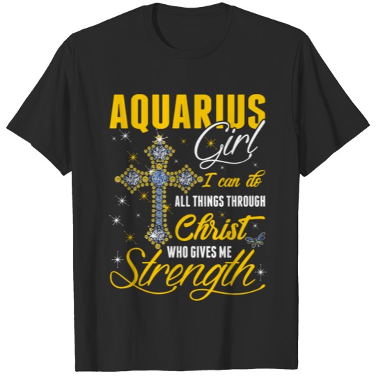 Aquarius Girl Give Me Strength Tshirt T-shirt