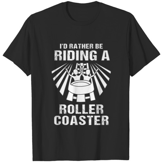 Discover Roller Coaster Funny Id Rather Be Riding T-shirt