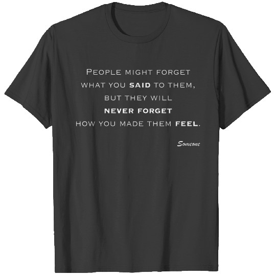 Discover Quote - People might forget what you said to them, T-shirt