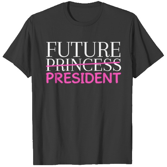 Discover Future Princess President T-shirt