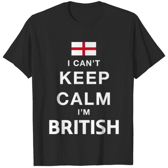 Discover I can not stay calm, I am British - Nation saying T-shirt