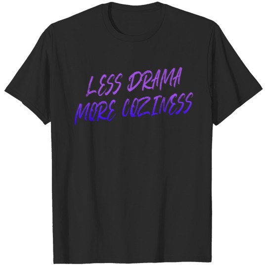Discover Less Drama More Coziness T-shirt