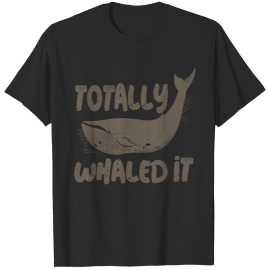 Discover totally whaled it totally administrated whale T-shirt