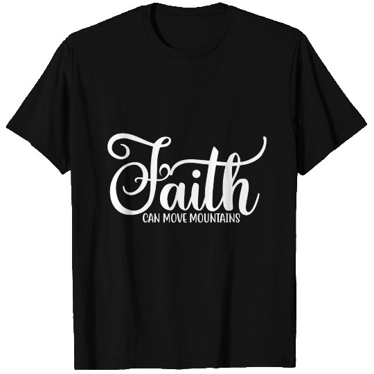 Faith can move Mountains T-shirt