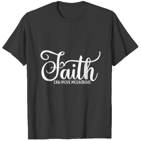 Faith can move Mountains T-shirt