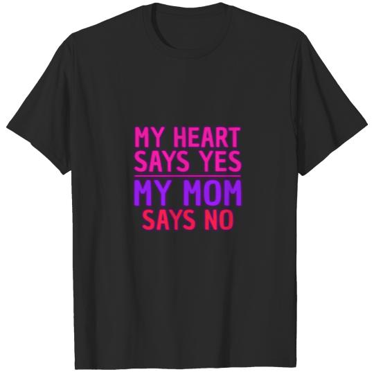 Discover My Heart Says Yes My Mom Says No Funny Valentines T-shirt