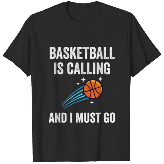 Discover Basketball Is Calling and I Must Go - Basketball T-shirt