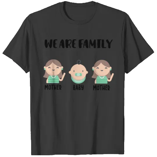 We are family baby Parents baby lesbian funny gift T-shirt