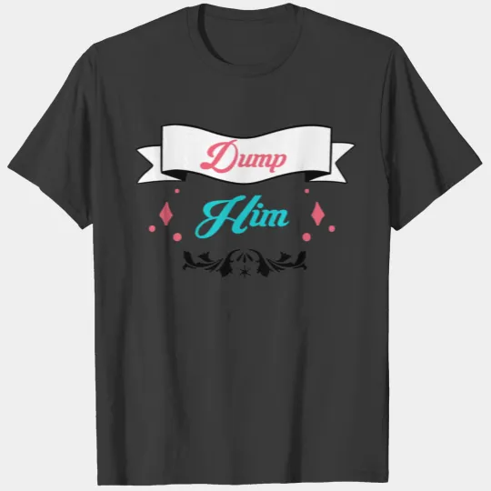 Funny Sayings shirt Dump Him, Britney spears T-shirt