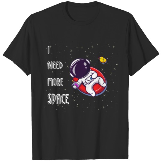 Discover I Need More Space - Floating In Space T-shirt