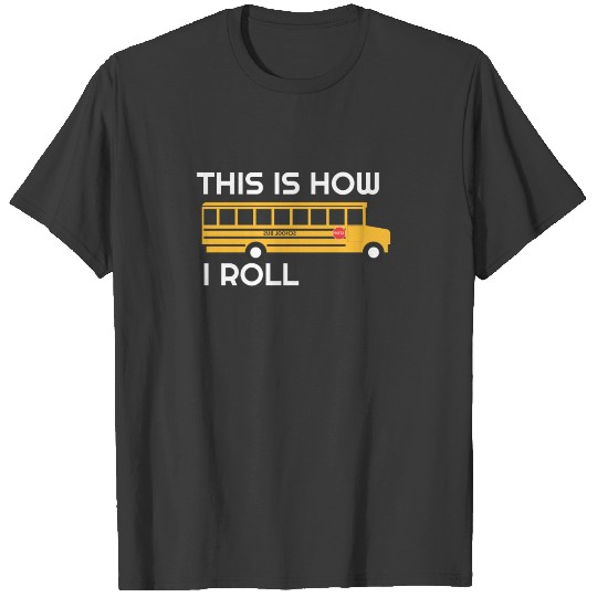 This Is How I Roll School Bus Driver Appreciation T-shirt