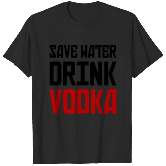Discover Save Water - Drink Vodka - Funny Quote - Saying T-shirt