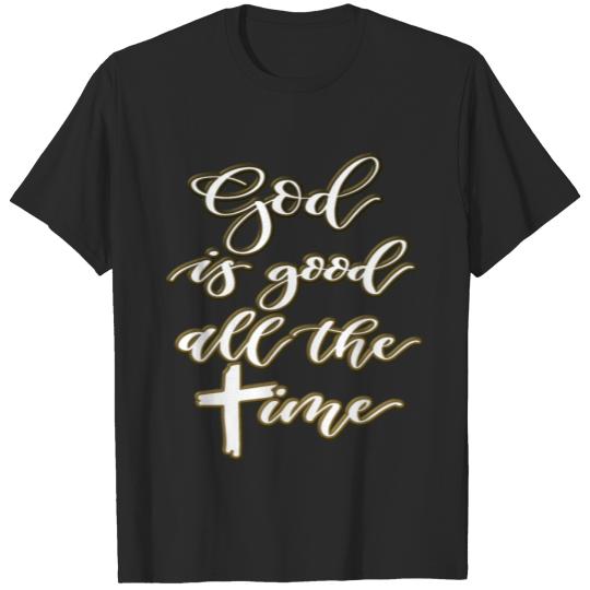 Discover God is good all the time Christian Saying Cross T-shirt