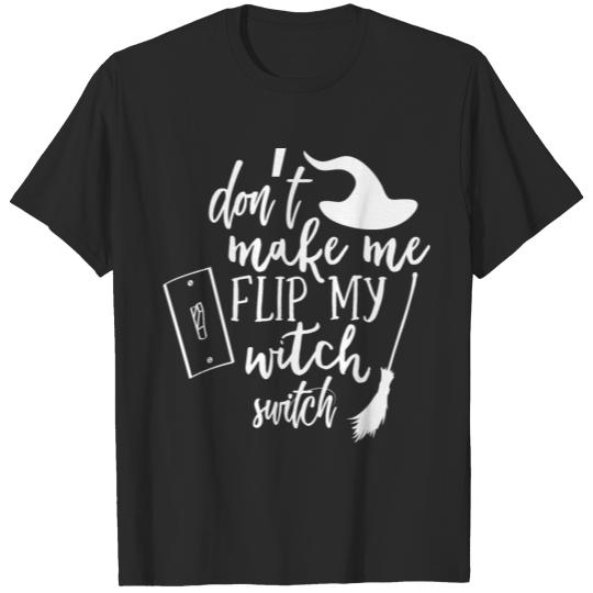 Dont Make me flip my witch switch T-shirt