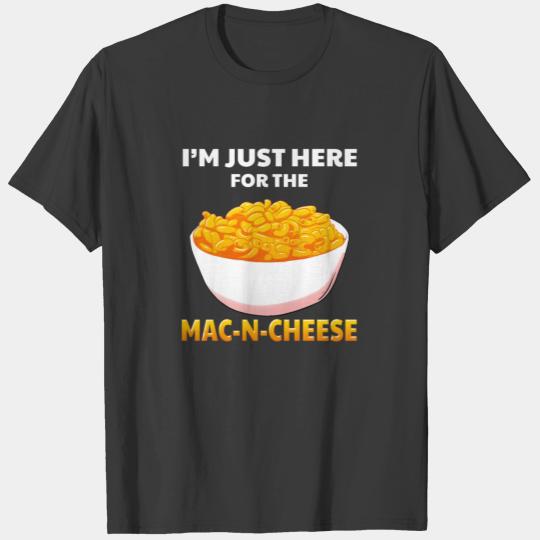 I'm Just Here For The Mac-N-Cheese Macaroni Pasta T-shirt