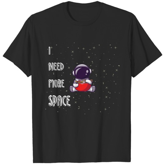 Discover I Need More Space - Noodles Time! T-shirt