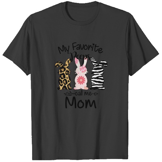 Easter Bunny My Favorite Peeps Call Me Mom T-shirt