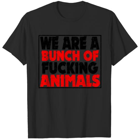 Discover Cooler We Are A Bunch Of Fucking Animals Saying T-shirt