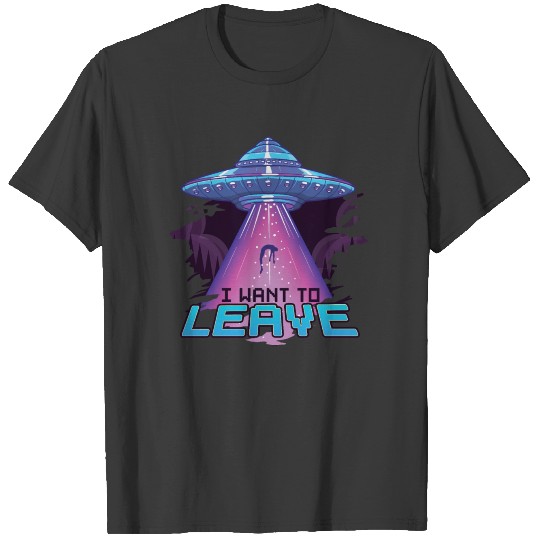 Cute UFO I Want To Leave Funny Alien Spaceship Pun T-shirt