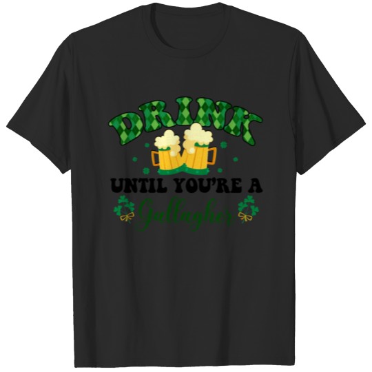 Discover Drink Until You're A Gallagher T-shirt