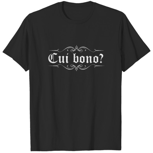 Latin saying - Cui Bono T-shirt