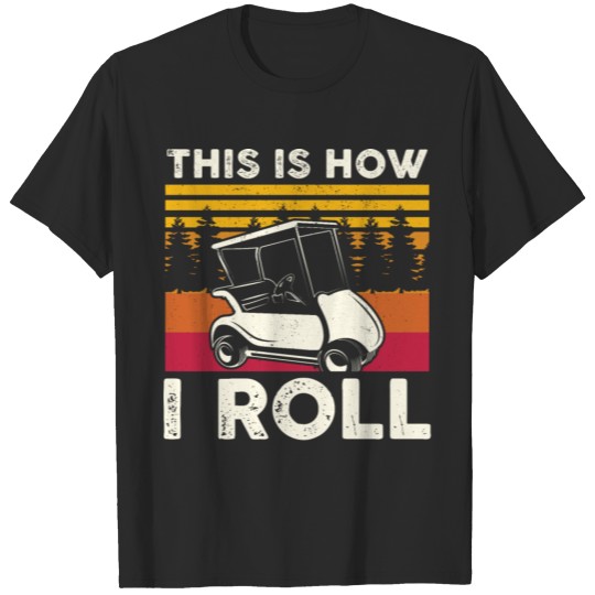 Discover This Is How I Roll Golf Cart T-shirt