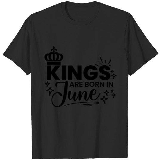 Discover Kings Are Born In June Birthday Quote T-shirt