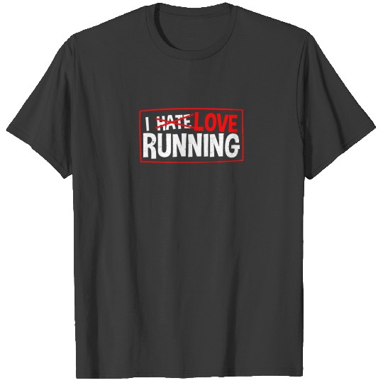 I Hate Running Love Running Gift T-shirt