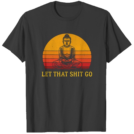 Let That Shit Go Vintage Buddha Meditation Yoga T-shirt