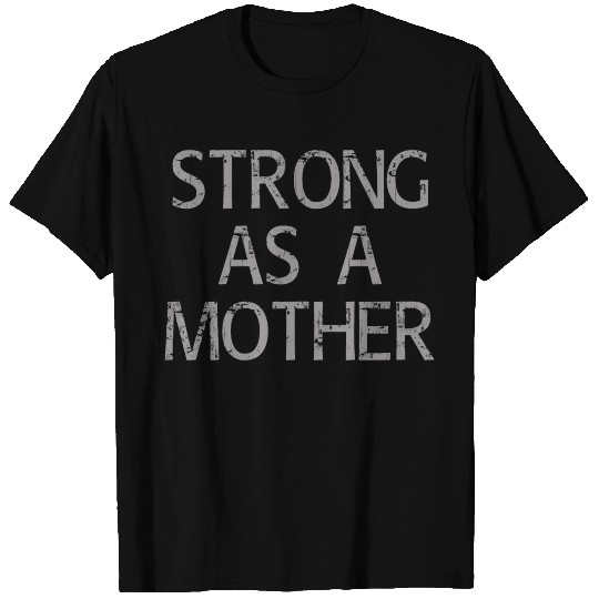 strong as a mother T-shirt