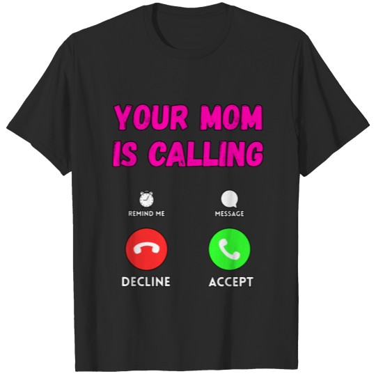 Discover Your Mom Is Calling T-shirt