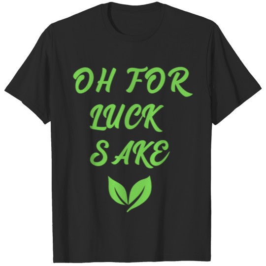 Discover Oh For Luck Sake T-shirt