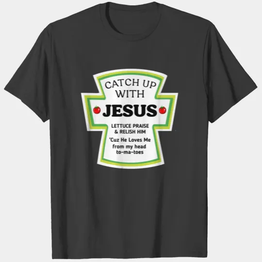 Catch up with jesus T-shirt