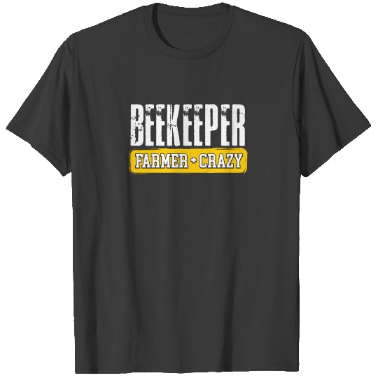 Beekeeper farmer crazy T-shirt