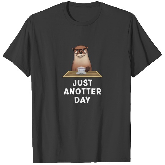 Funny Otter Just anotter day for otter lovers T-shirt