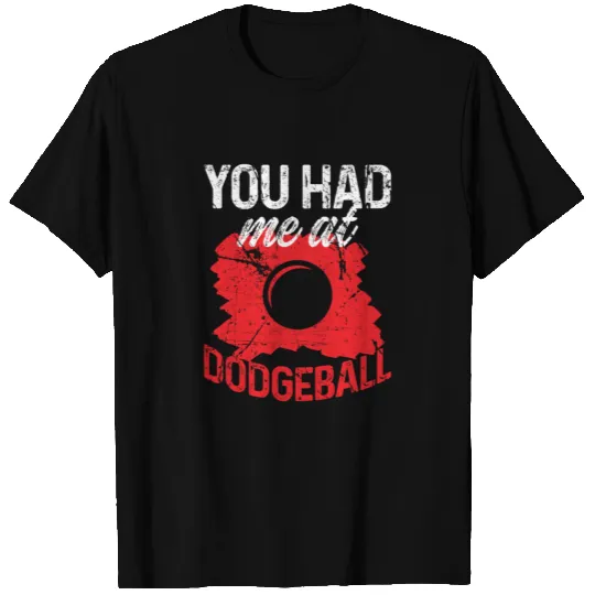You Had Me At Dodgeball T-shirt