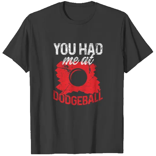 You Had Me At Dodgeball T-shirt