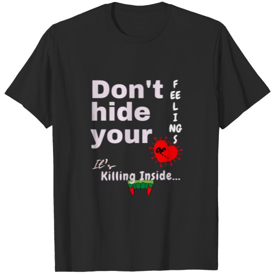 Discover Don't hide your feelings of love it's killing you T-shirt