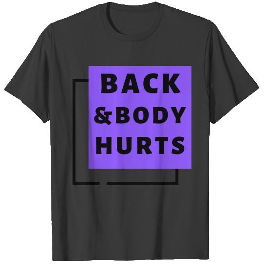 Back And Body Hurts T-shirt