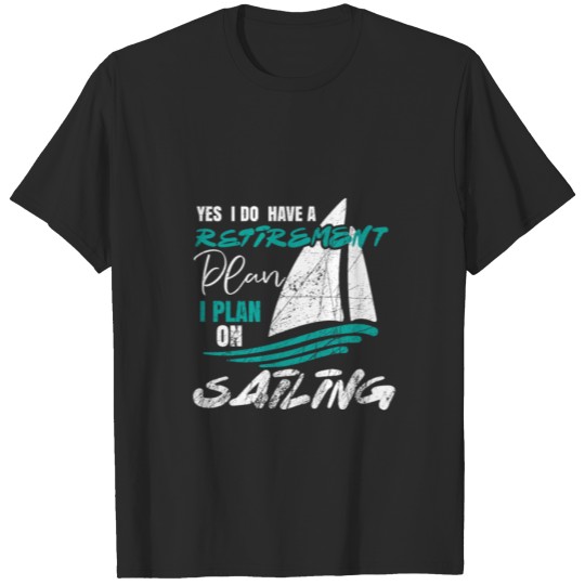 Sailing Sailboat Boat Sails Retirement T-shirt