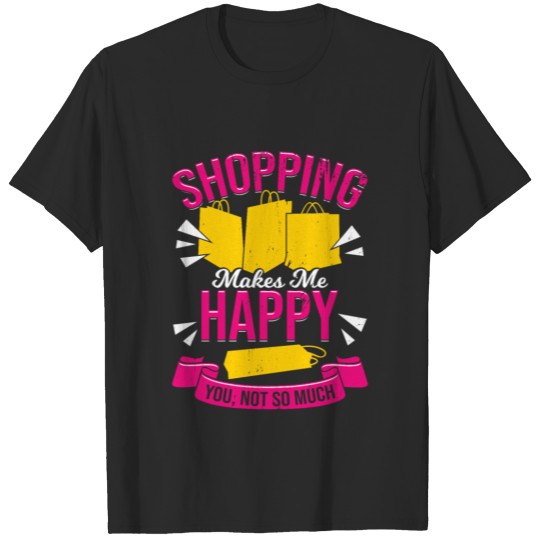 Discover Shopping Makes Me Happy You, Not So Much T-shirt
