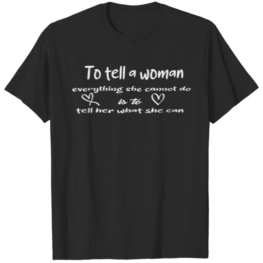 Discover To tell a woman everything she cannot do is T-shirt