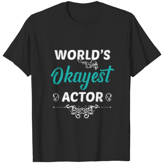 Discover World´s Okayest Actor Actress Acting Movie T-shirt