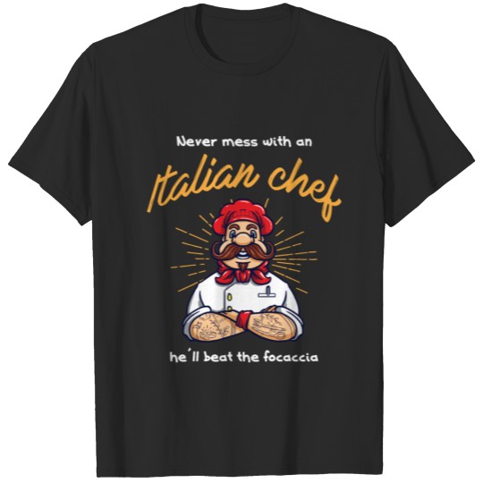 Never mess with an Italian Chef he ll beat the T-shirt