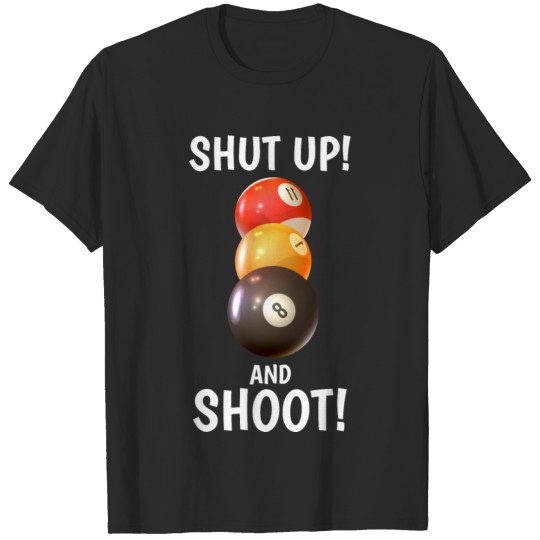 Discover Billard Poolbillard - Shut up and shoot T-shirt