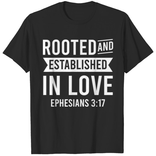 Bible Rooted Established In Love Ephesians 3 17 T-shirt