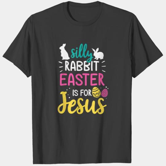 Silly Rabbit Easter Is Jesus Christian T-shirt
