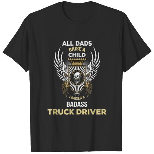 Discover All Dads Raise A Child I Raise Badass Truck Driver T-shirt