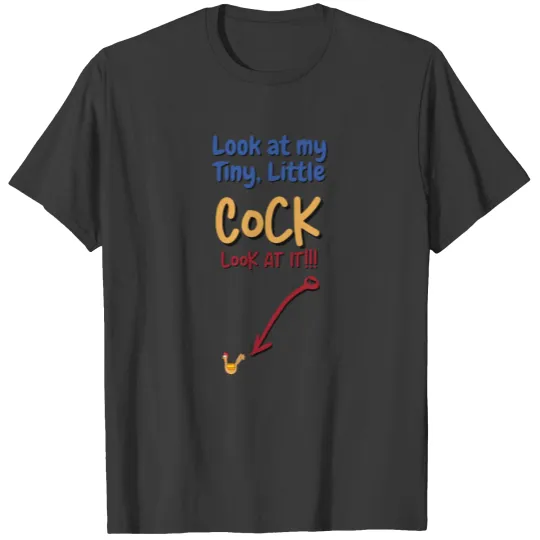 Look at my Tiny Little Cock / Funny Men Shirt T-shirt